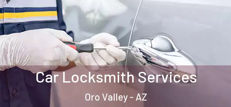 Car Locksmith Services Oro Valley - AZ