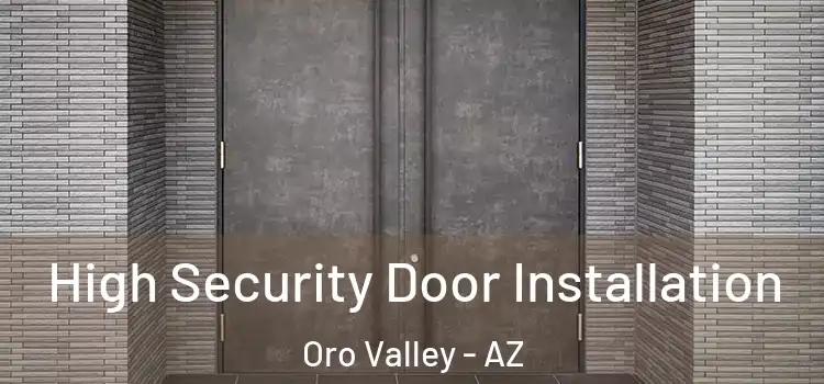 High Security Door Installation Oro Valley - AZ